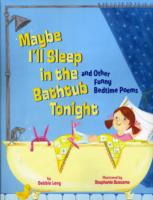 Maybe I'll Sleep in the Bathtub Tonight : And Other Funny Bedtime Poems