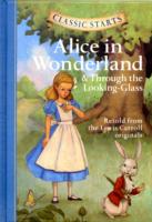 Classic Starts®: Alice in Wonderland & through the Looking-Glass : Retold from the Lewis Carroll Originals (Classic Starts)