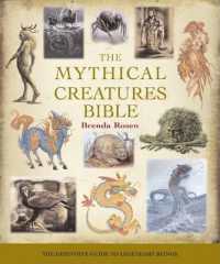 The Mythical Creatures Bible : The Definitive Guide to Legendary Beings (Mind Body Spirit Bibles) （Co-Edition）