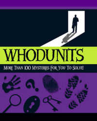 Whodunits : More than 100 Mysteries for You to Solve