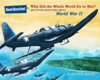 Why Did the Whole World Go to War? : And Other Questions about World War II (Good Question!)