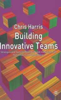 Building Innovative Teams : Strategies and Tools for Developing and Integrating High Performance Innovative Groups