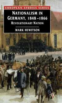ドイツのナショナリズム1848-1866年<br>Nationalism in Germany, 1848-1866 : Revolutionary Nation (European Studies)