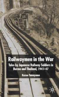 Railwaymen in the War : Tales by Japanese Railway Soldiers in Burma and Thailand 1941-47