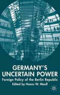 ドイツの知られざる力：ベルリン共和国の対外政策<br>Germany's Uncertain Power : Foreign Policy of the Berlin Republic (New Perspectives in German Studies)