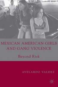 メキシコ系アメリカ人女性とギャング暴力<br>Mexican American Girls and Gang Violence : Beyond Risk
