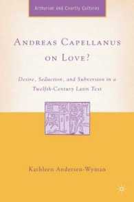 アンドレアス・カペラーヌス『愛について』をめぐって<br>Andreas Capellanus on Love? : Desire, Seduction, and Subversion in a Twelfth-Century Latin Text (Studies in Arthurian and Courtly Cultures)