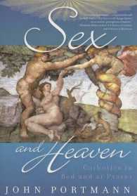 Sex and Heaven : Catholics in Bed and at Prayer