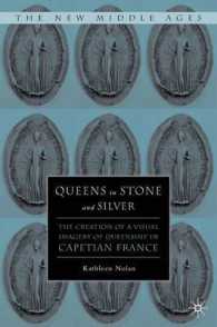 Queens in Stone and Silver : The Creation of a Visual Imagery of Queenship in Capetian France (The New Middle Ages)
