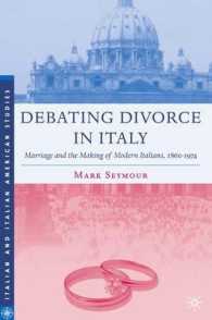 イタリアの離婚論議：結婚と近代イタリア人の形成１８６０－１９７４年<br>Debating Divorce in Italy : Marriage and the Making of Modern Italians, 1860-1974 (Italian & Italian American Studies)