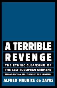 ヒトラーへの復讐のはけ口：東欧のドイツ人の民族浄化（第２版）<br>A Terrible Revenge : The Ethnic Cleansing of the East European Germans （2ND）