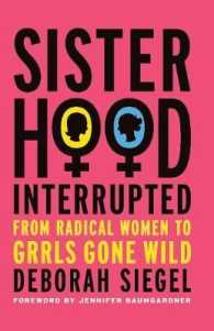 Sisterhood, Interrupted : From Radical Women to Grrls Gone Wild