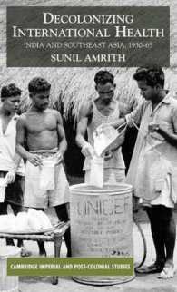 Decolonizing International Health : India and Southeast Asia, 1930-65 (Cambridge Imperial and Post-colonial Studies) （1ST）