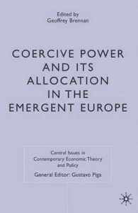 新欧州における強制力とその配分<br>Coercive Power and Its Allocation in the Emergent Europe (Central Issues in Contemporary Economic Theory and Policy)
