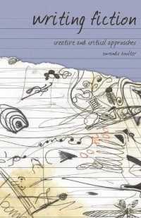 小説を書く：創造的批判的アプローチ<br>Writing Fiction : Creative and Critical Approaches (Approaches to Writing)