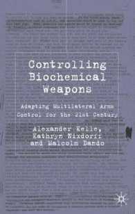 生物化学兵器のコントロール：２１世紀の多国間軍備管理<br>Controlling Biochemical Weapons : Adapting Multilateral Arms Control for the 21st Century (Global Issues Series)