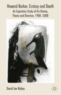 Howard Barker : Ecstasy and Death: an Expository Study of his Drama, Theory and Production Work, 1988-2008