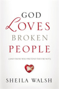 God Loves Broken People : How Our Loving Father Makes Us Whole