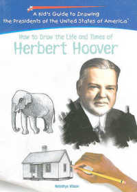 How to Draw the Life and Times of Herbert Hoover (Kid's Guide to Drawing the Presidents of the United States o) （Library Binding）