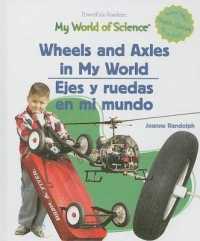 Wheels and Axels in My World / Ejes Y Ruedas En Mi Mundo (My World of Science / La Ciencia en Mi Mundo) （Library Binding）