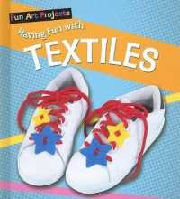 Having Fun with Textiles (Fun Art Projects) （Library Binding）