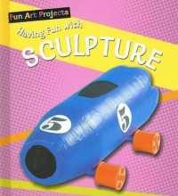Having Fun with Sculpture (Fun Art Projects) （Library Binding）