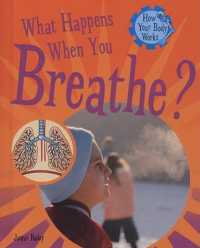 What Happens When You Breathe? (How Your Body Works (2008)) （Library Binding）