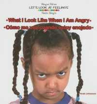 What I Look Like When I Am Angry / Cómo Me Veo Cuando Estoy Enojado (Let's Look at Feelings / Un Vistazo a Los Sentimientos) （Library Binding）