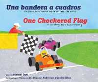 Una bandera a cuadros / One Checkered Flag : Un libro para contar sobre carreras de autos / a Counting Book about Racing (Aprendete Tus Numeros / Know （LIB/REI BL）