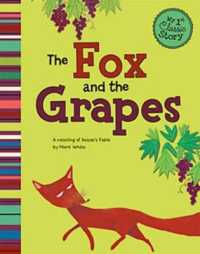 The Fox and the Grapes : A Retelling of Aesop's Fable (My First Classic Story)