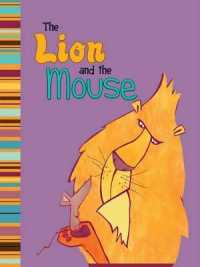 The Lion and the Mouse : A Retelling of Aesop's Fable (My First Classic Story) （Reprint）