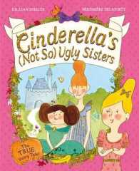Cinderella's Not So Ugly Sisters : The True Fairytale