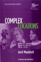 Complex Locations : Women's Geographical Work in the UK 1850-1970 (Rgs-ibg Book Series)