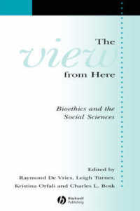 ここからの眺め：生命倫理と社会科学<br>The View from Here : Bioethics and the Social Sciences (Sociology of Health and Illness Monograph)