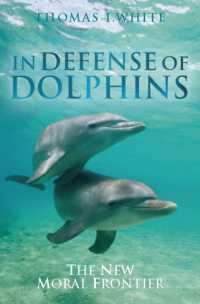 イルカの擁護：道徳の新たなフロンティア<br>In Defense of Dolphins : The New Moral Frontier (Blackwell Public Philosophy Series)