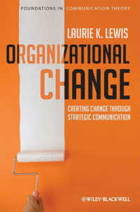 戦略的コミュニケーションを通じた組織改革<br>Organizational Change : Creating Change through Strategic Communication (Foundations in Communication Theory)
