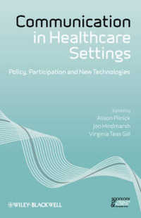 ヘルスケア現場でのコミュニケーション：政策、参加と新しいテクノロジー<br>Communication in Healthcare Settings : Policy, Participation and New Technologies (Sociology of Health and Illness Monographs)