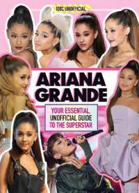 Ariana Grande 100% Unofficial : Your Essential， Unofficial Guide Book to the Superstar， Ariana Grande
