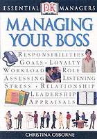 Managing Your Boss (Essential Managers)