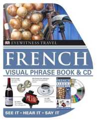 French Visual Phrase Book and Cd : See it / Hear it / Say it (Eyewitness Travel Visual Phrase Book & Cd) -- Mixed media product