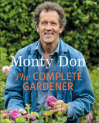 The Complete Gardener : A Practical, Imaginative Guide to Every Aspect of Gardening （Reprint）