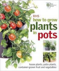 Rhs How to Grow Plants in Pots -- Hardback