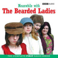 Meanwhile with the Bearded Ladies : The Complete First Radio Series （Unabridged）