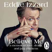 Believe Me : A Memoir of Love, Death and Jazz Chickens