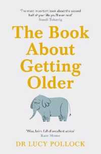 The Book about Getting Older : The essential comforting guide to ageing with wise advice for the highs and lows