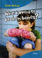 What Happens to Broken Bones? (Inside My Body)