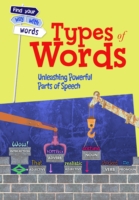Types of Words : Unleashing Powerful Parts of Speech (Find Your Way with Words) -- Hardback