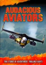 Audacious Aviators: True Stories of Adventurers' Thrilling Flights (Ultimate Adventurers)