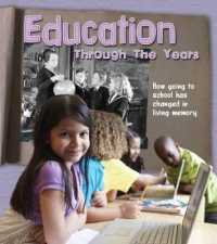 Education Through the Years: How Going to School Has Changed in Living Memory (History in Living Memory)
