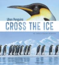When Penguins Cross the Ice : The Emperor Penguin Migration (Nonfictio